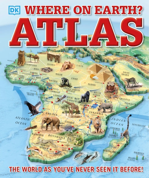DK WHERE ON EARTH? ATLAS: THE WORLD AS YOU'VE NEVER SEEN IT BEFORE